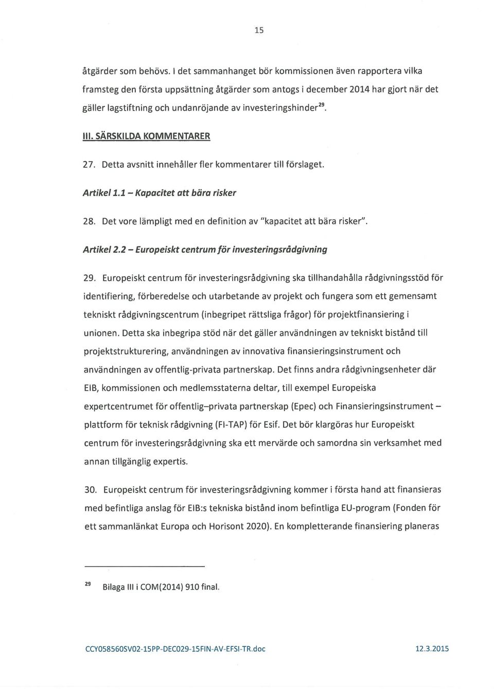 Det yore lampligt med en definition av kapacitet att bära risker. Artikel 2.2 Europeiskt centrum for investeringsrâdgivning 29.