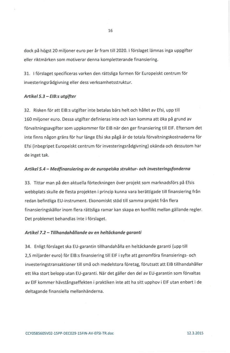 Risken for att EIB:s utgifter inte betalas bars helt och hilet av Efsi, upp till 160 miljoner euro.