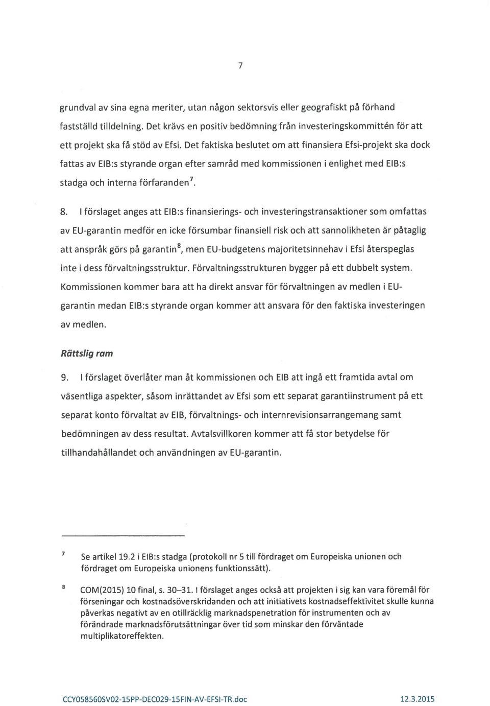 Det faktiska beslutet cm att finansiera Efsi-projekt ska dock fattas av EIB:s styrande organ efter samrad med kommissionen I enlighet med EB:s stadga och interna förfaranden 7. 8.