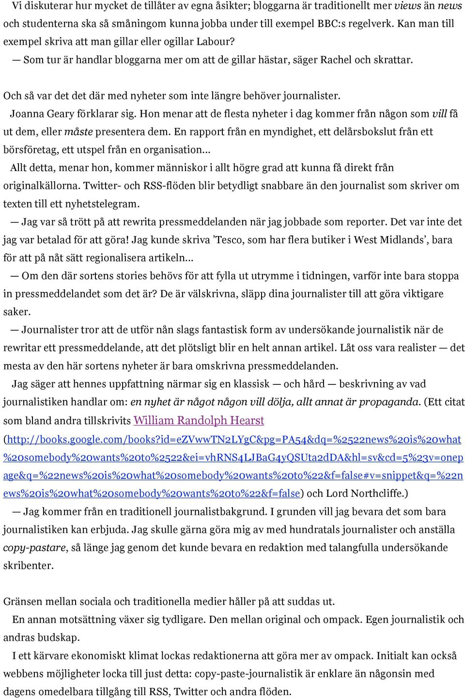 Och så var det det där med nyheter som inte längre behöver journalister. Joanna Geary förklarar sig.