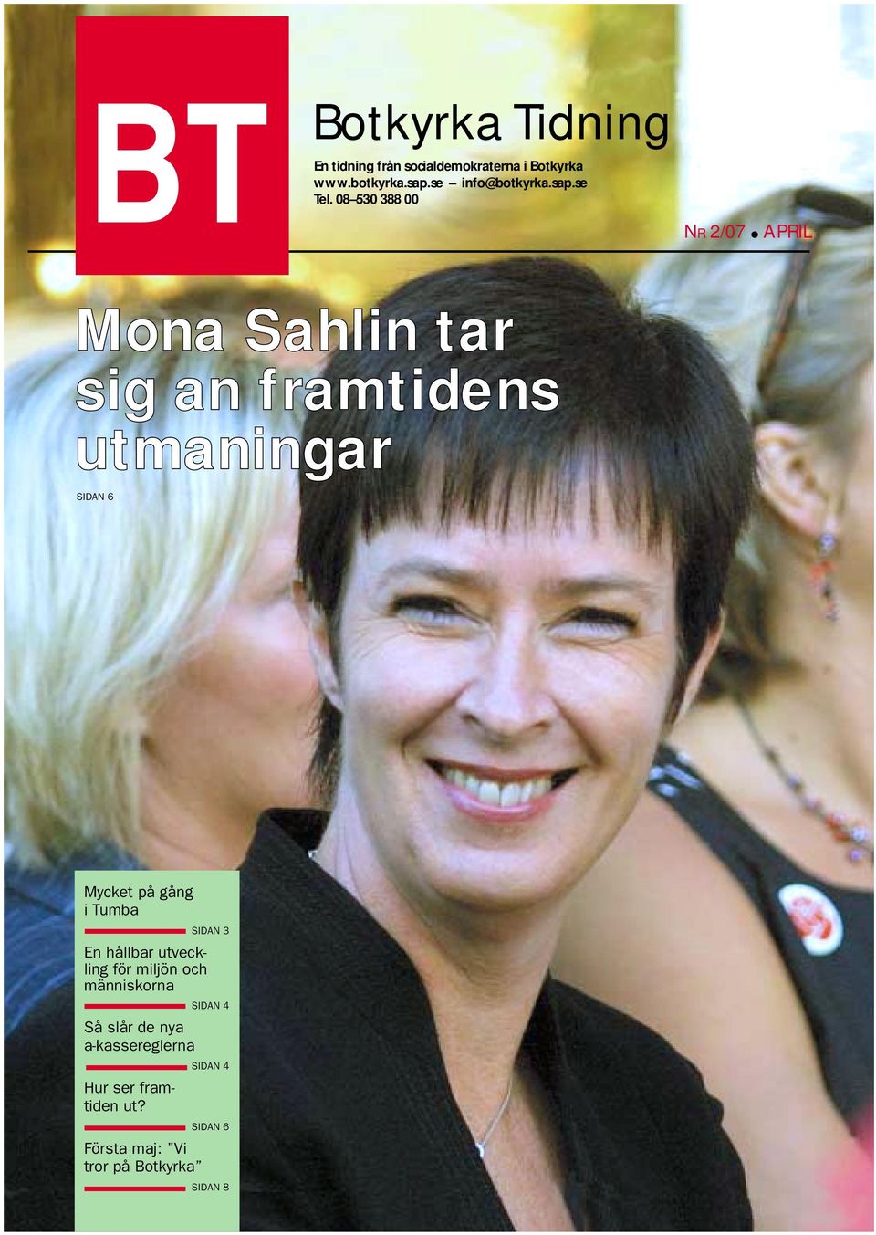 08 530 388 00 NR 2/07 APRIL Mona Sahlin tar sig an framtidens utmaningar SIDAN 6 Mycket på gång i