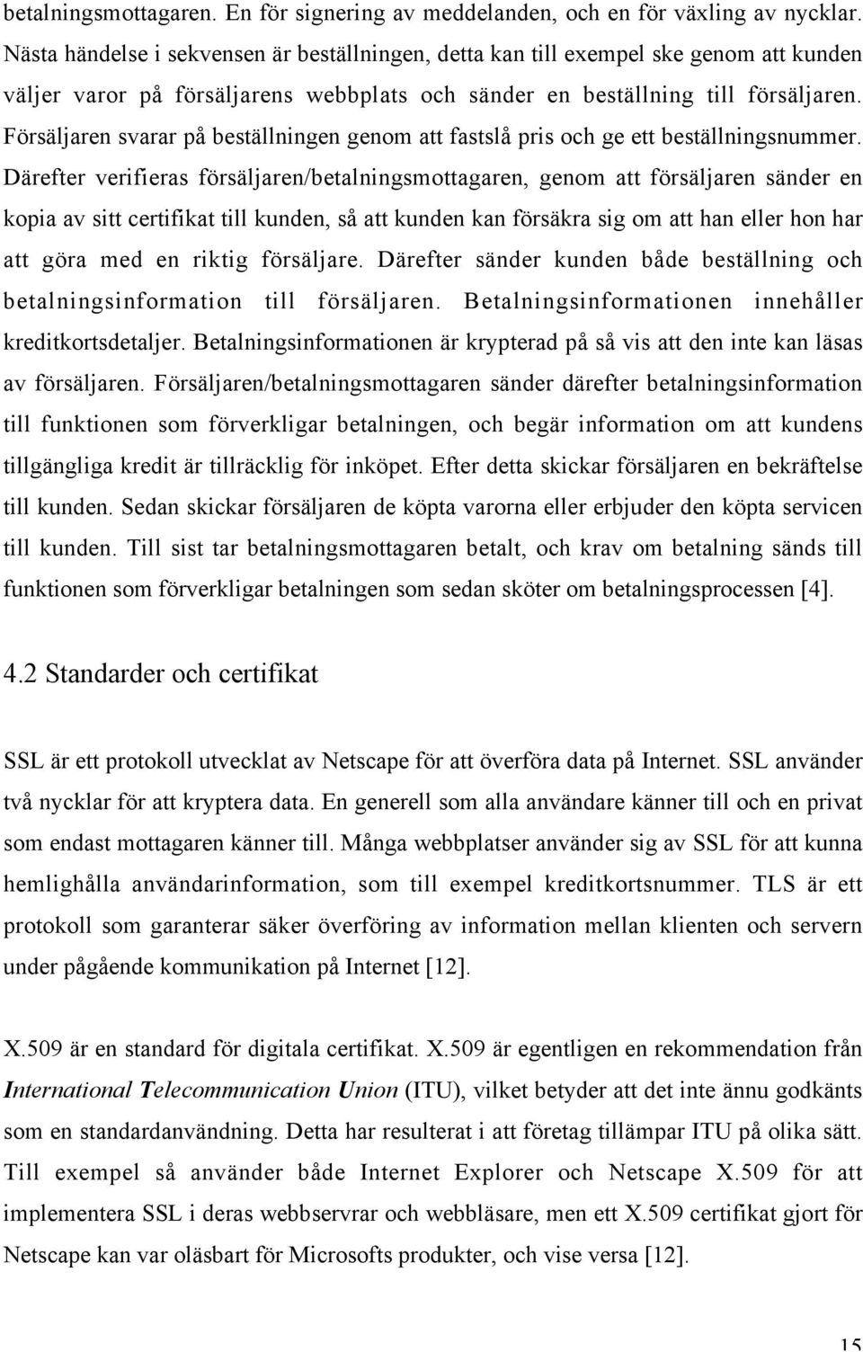 Försäljaren svarar på beställningen genom att fastslå pris och ge ett beställningsnummer.