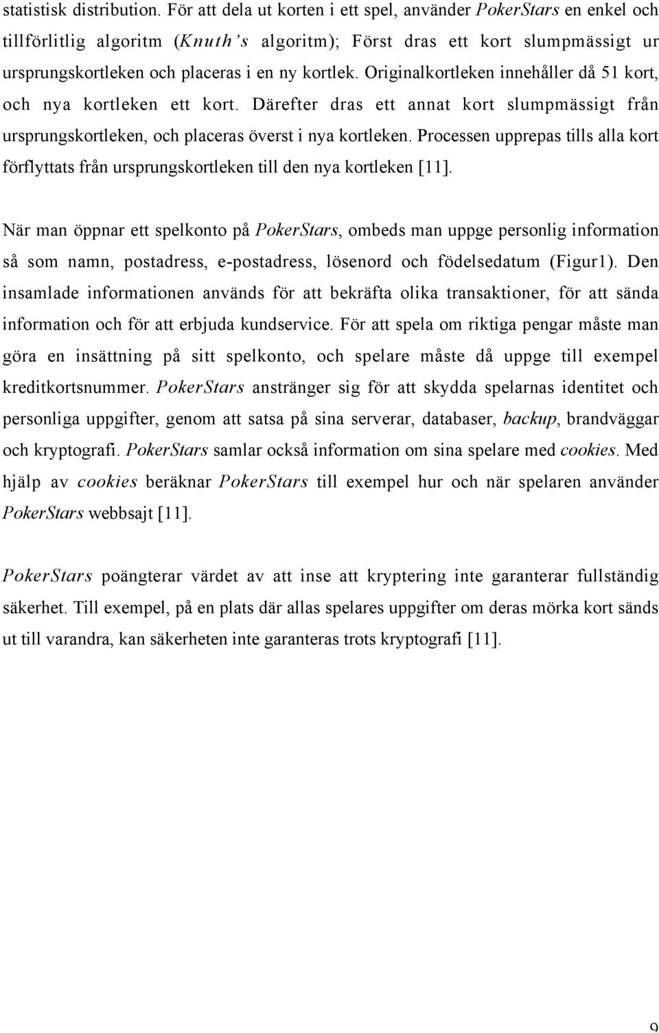 Originalkortleken innehåller då 51 kort, och nya kortleken ett kort. Därefter dras ett annat kort slumpmässigt från ursprungskortleken, och placeras överst i nya kortleken.