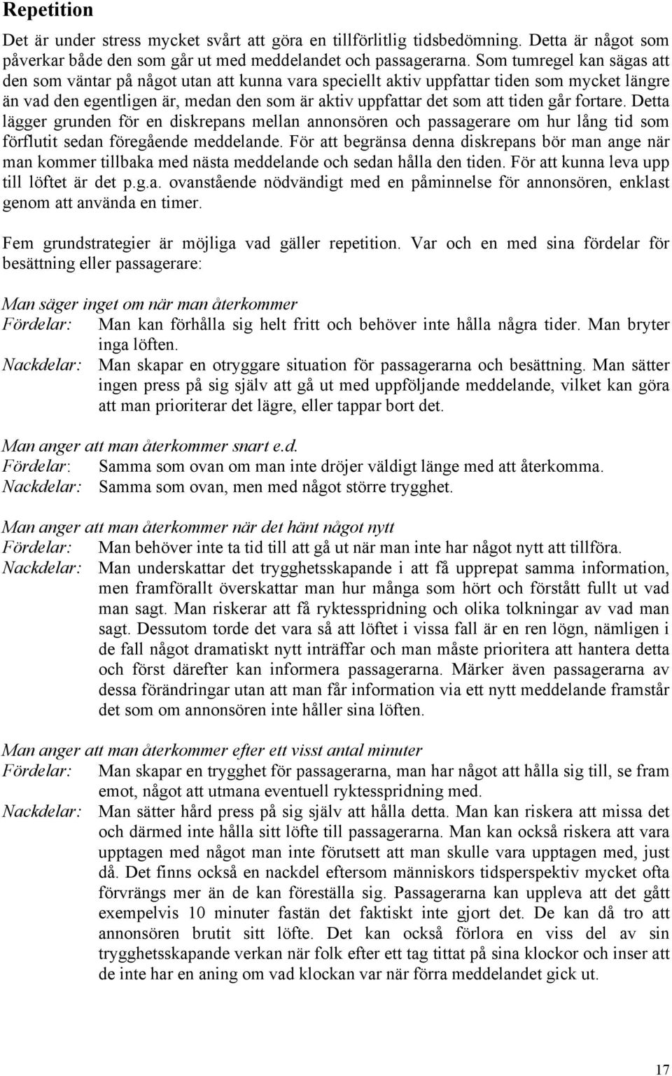 går fortare. Detta lägger grunden för en diskrepans mellan annonsören och passagerare om hur lång tid som förflutit sedan föregående meddelande.