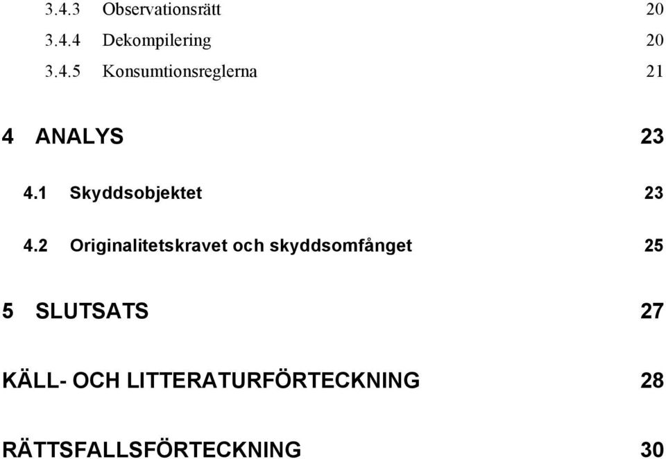 2 Originalitetskravet och skyddsomfånget 25 5 SLUTSATS 27