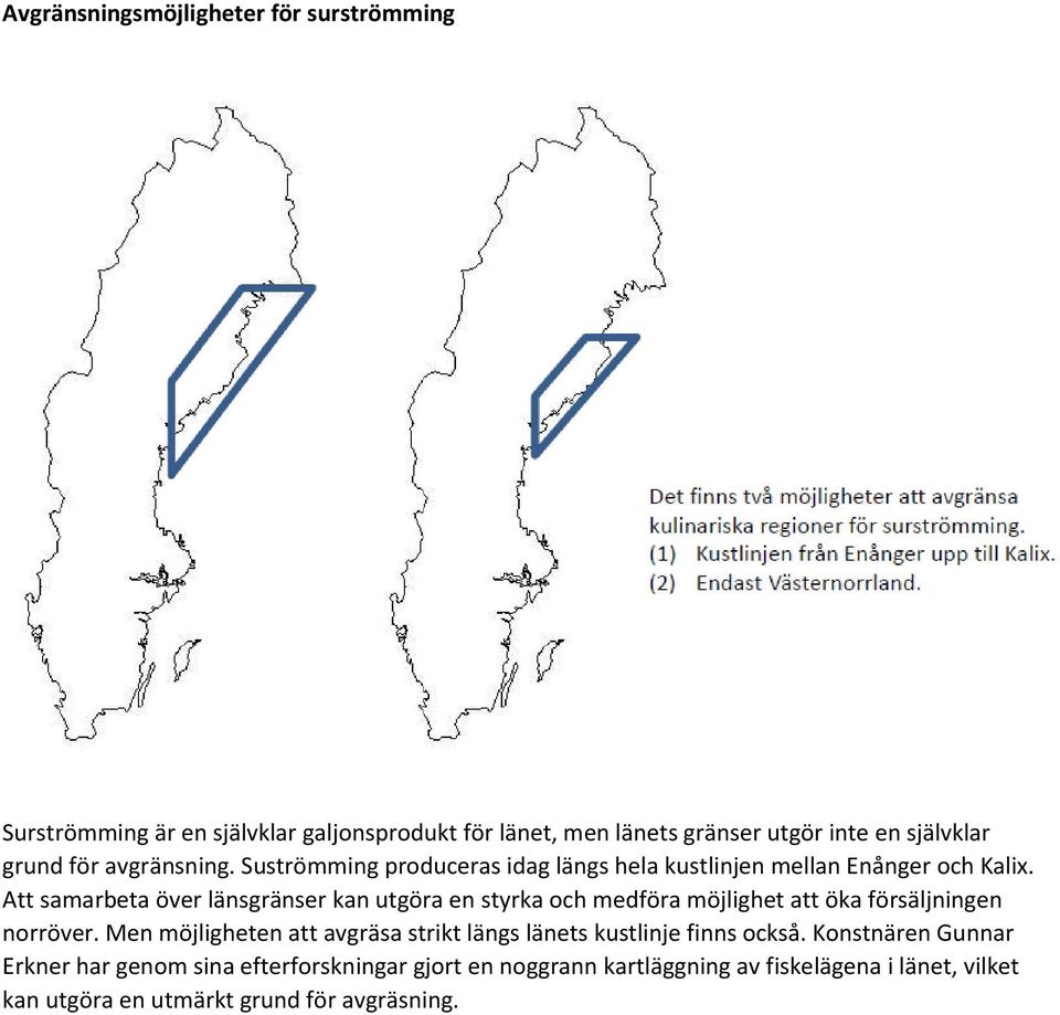 Att samarbeta över länsgränser kan utgöra en styrka och medföra möjlighet att öka försäljningen norröver.