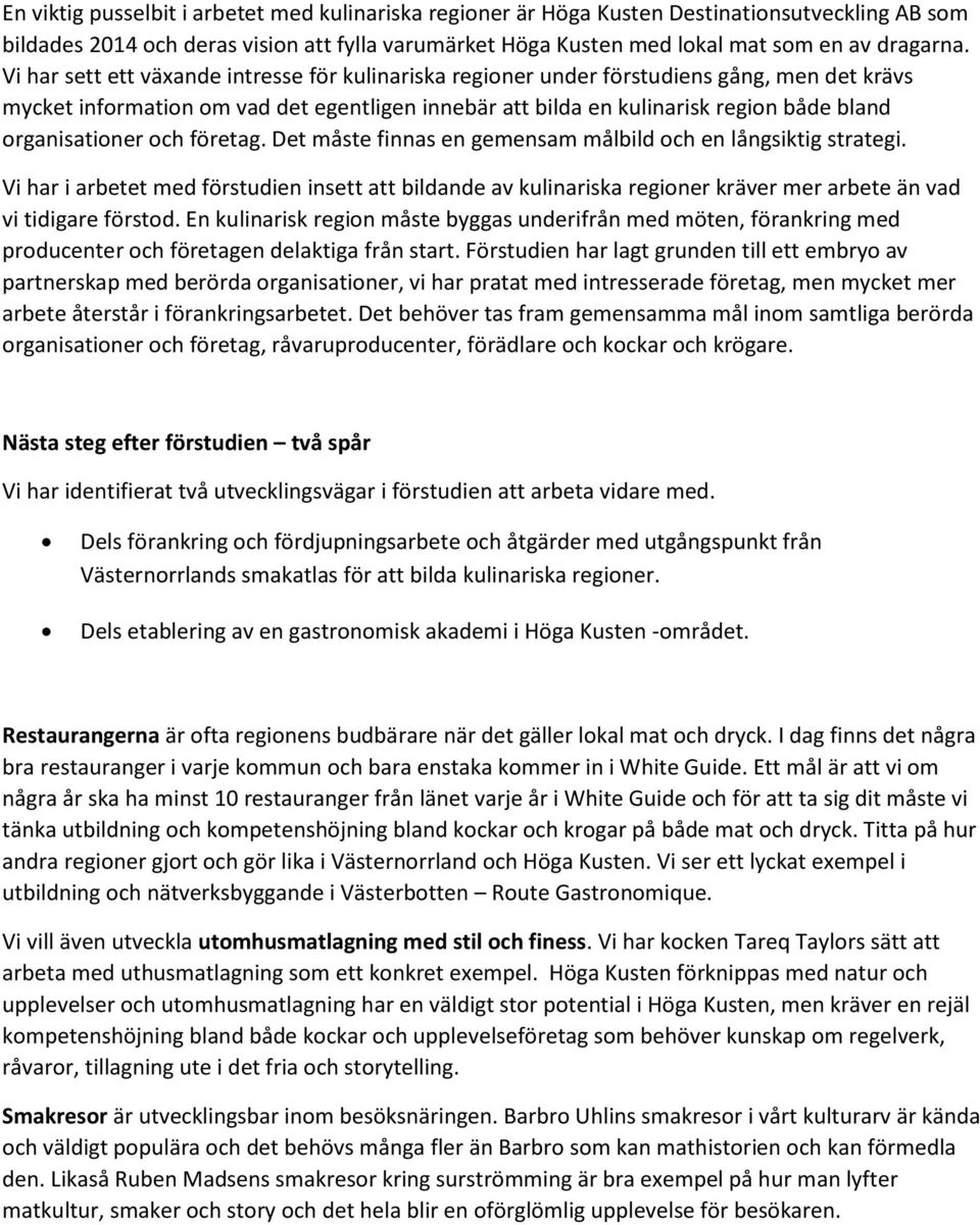 organisationer och företag. Det måste finnas en gemensam målbild och en långsiktig strategi.