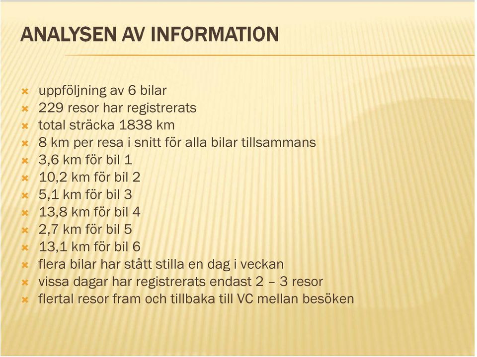 för bil 4 2,7 km för bil 5 13,1 km för bil 6 flera bilar har stått stilla en dag i veckan