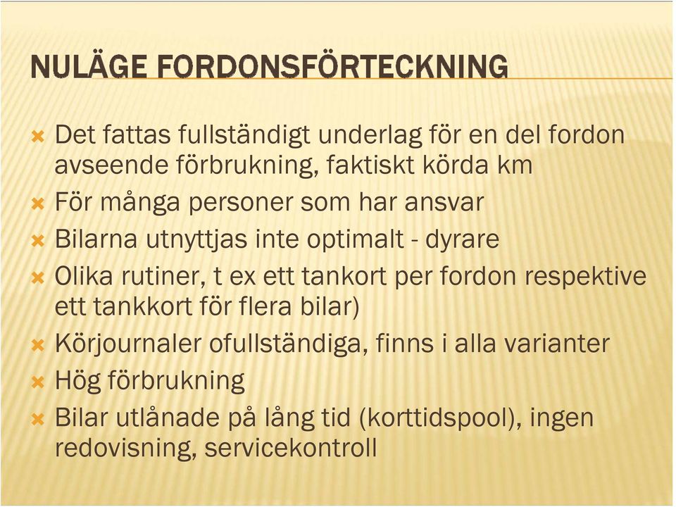 tankort per fordon respektive ett tankkort för flera bilar) Körjournaler ofullständiga, finns i