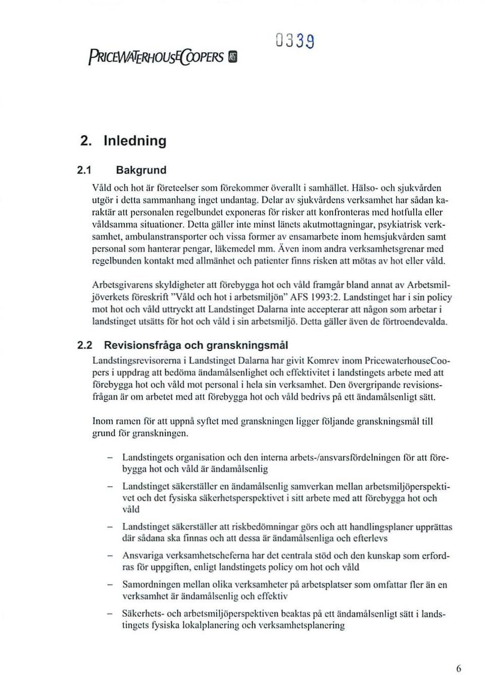 Della gä ller inte minst länets akutmottagnin gar, psykiat risk verksamhet.