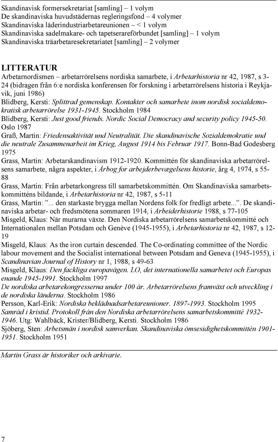 3-24 (bidragen från 6:e nordiska konferensen för forskning i arbetarrörelsens historia i Reykjavik, juni 1986) Blidberg, Kersti: Splittrad gemenskap.