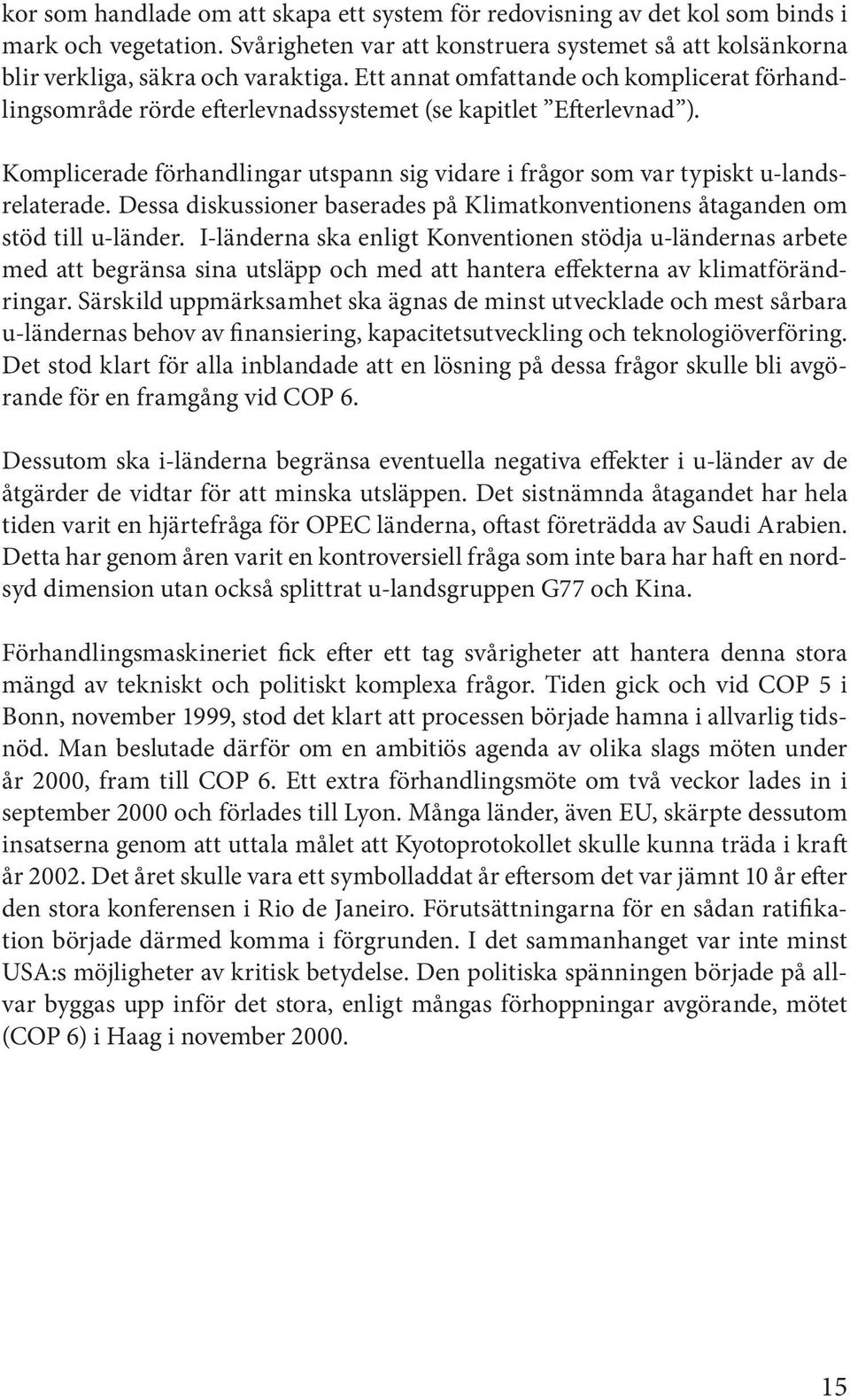 Dessa diskussioner baserades på Klimatkonventionens åtaganden om stöd till u-länder.