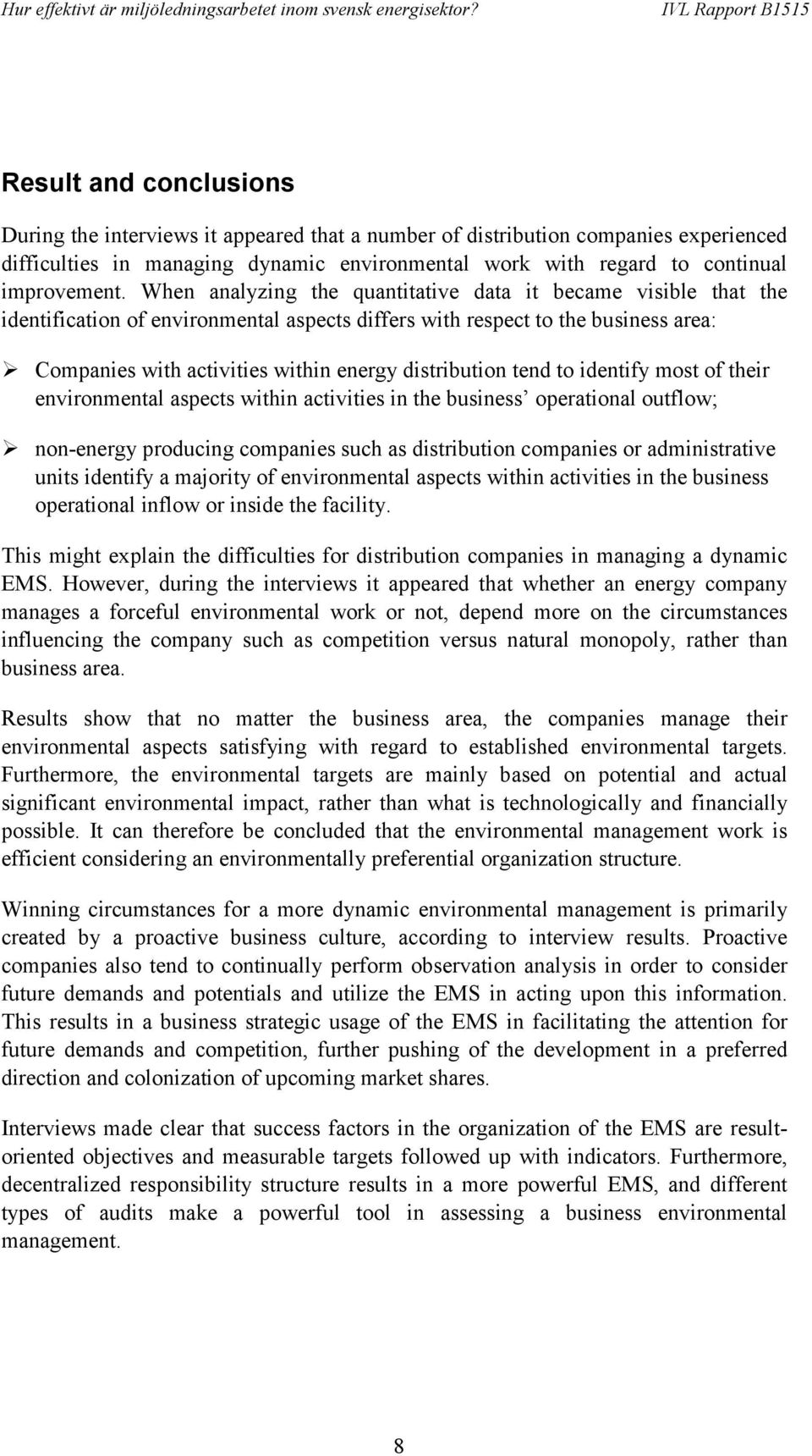 Companies with activities within energy distribution tend to identify most of their environmental aspects within activities in the business operational outflow;!