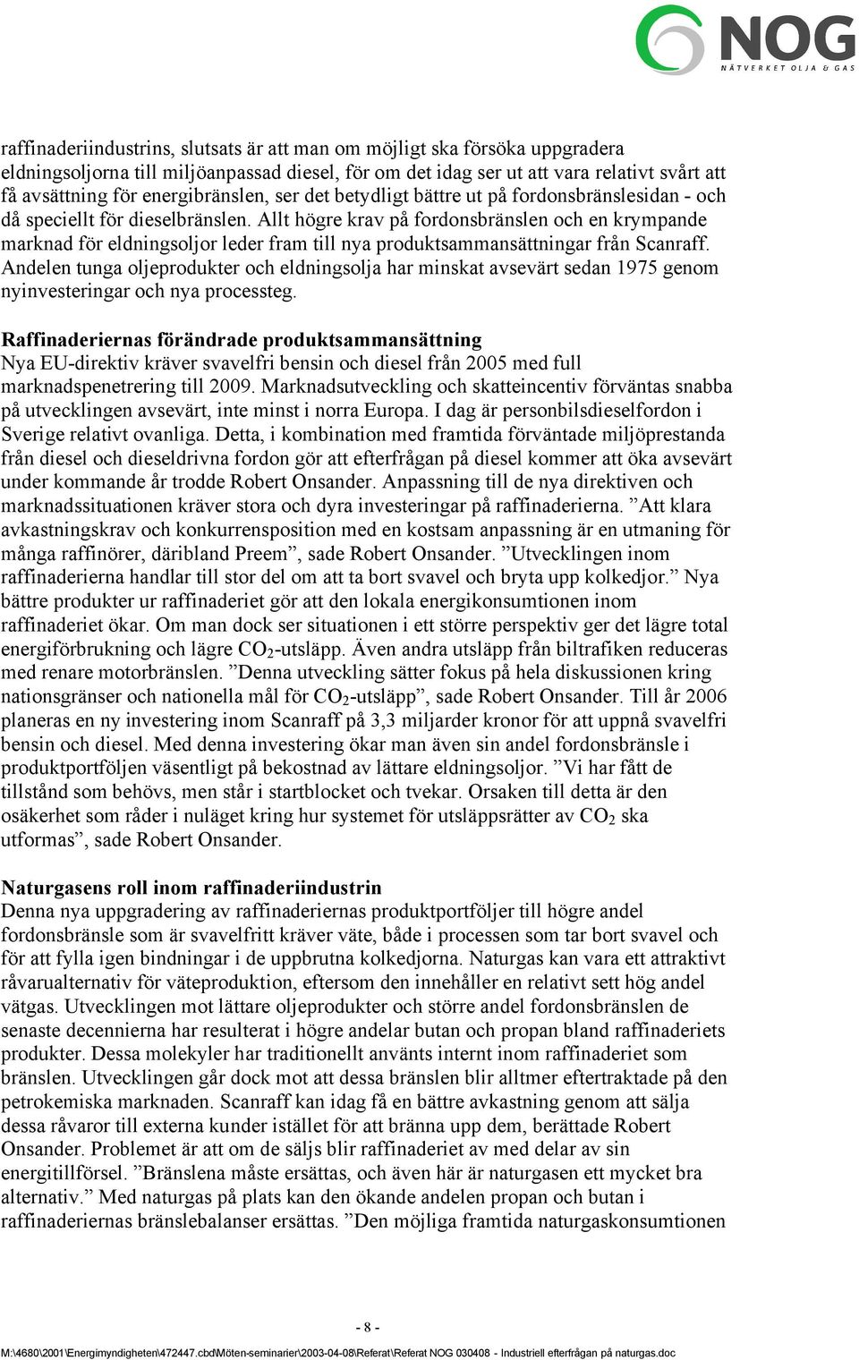 Allt högre krav på fordonsbränslen och en krympande marknad för eldningsoljor leder fram till nya produktsammansättningar från Scanraff.