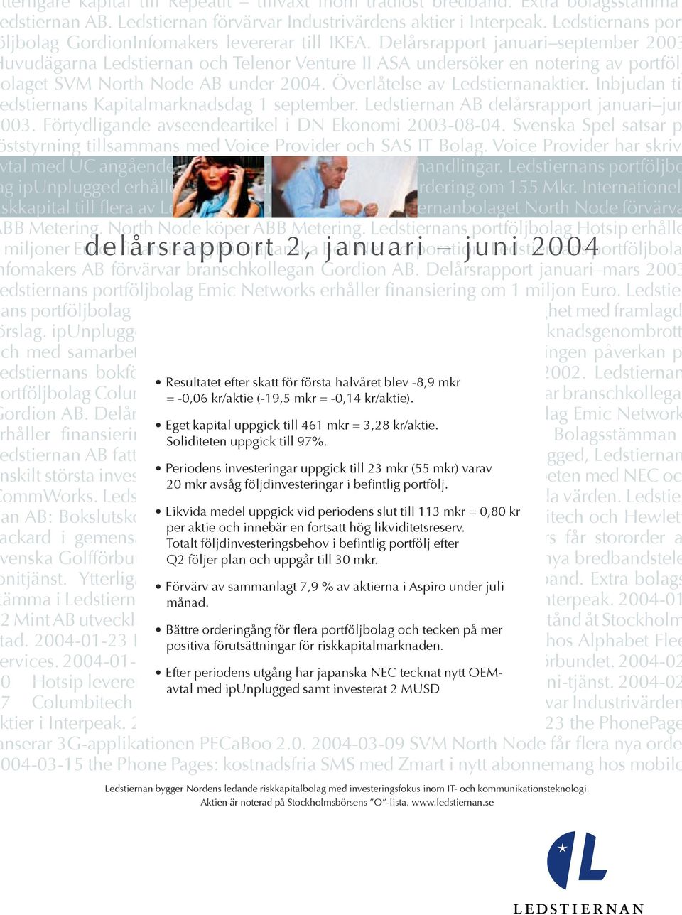 Delårsrapport januari september 2003 uvudägarna Ledstiernan och Telenor Venture II ASA undersöker en notering av portfölj olaget SVM North Node AB under 2004. Överlåtelse av Ledstiernanaktier.