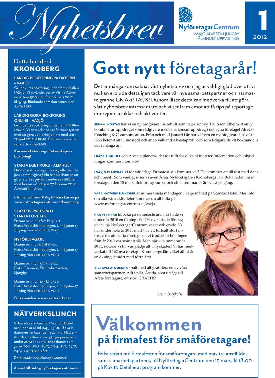 Vi använder oss av Fortnox system med att göra bokföring online med start 17 april 2012 kl 15 19. Bindande anmälan senast den 4/4-2012. Kurserna kräver inga förkunskaper i bokföring!