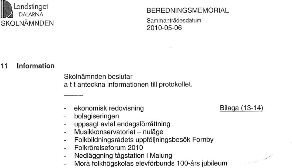 - ekonomisk redovisning Bilaga (13-14) bolagiseringen uppsagt avtal endagsförrättning