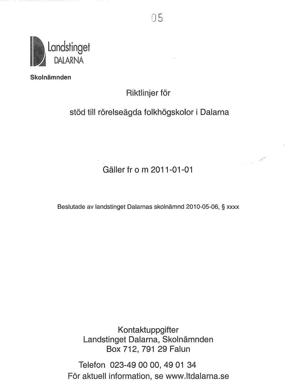 2010-05-06, xxxx Kontaktuppgifter Landstinget Dalarna, Skolnämnden Box 712, 791