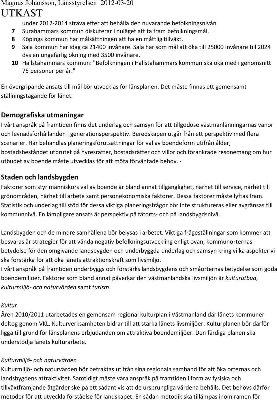 Sala har som mål att öka till 25000 invånare till 2024 dvs en ungefärlig ökning med 3500 invånare.