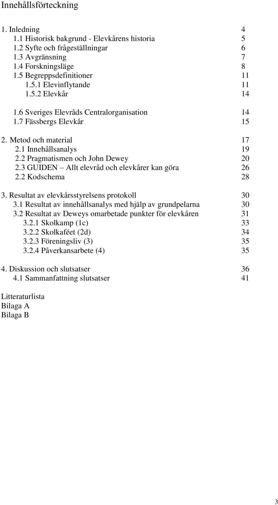 3 GUIDEN Allt elevråd och elevkårer kan göra 26 2.2 Kodschema 28 3. Resultat av elevkårsstyrelsens protokoll 30 3.1 Resultat av innehållsanalys med hjälp av grundpelarna 30 3.