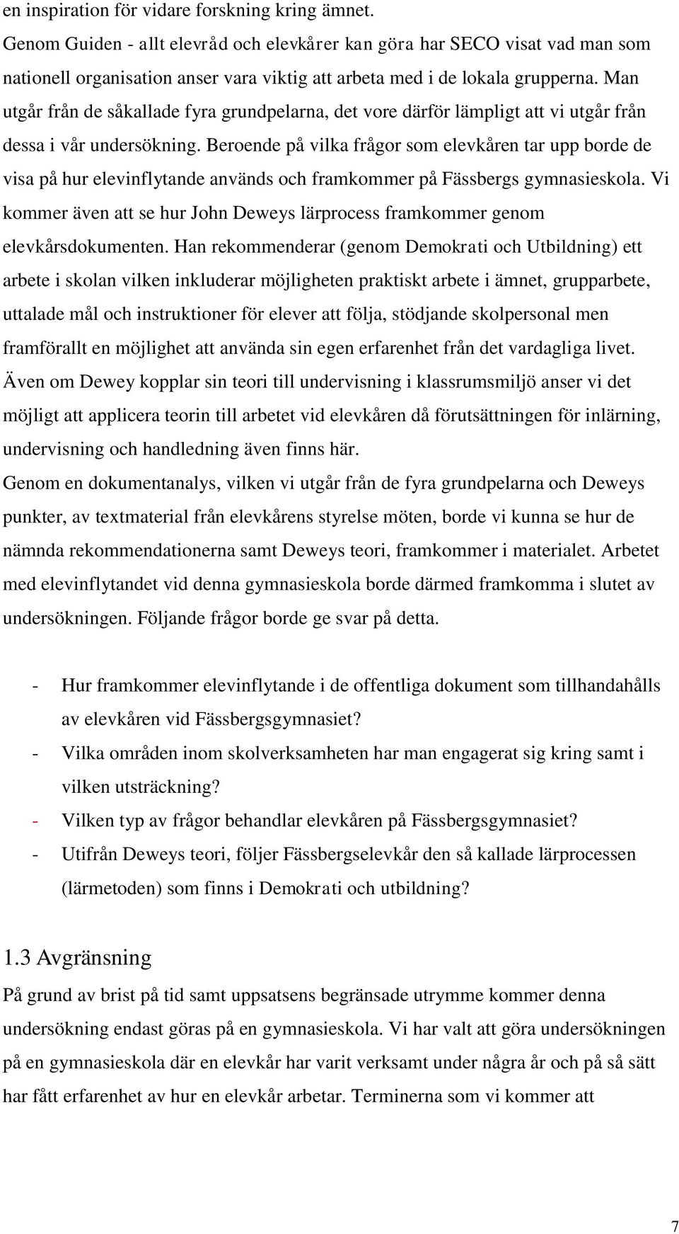 Man utgår från de såkallade fyra grundpelarna, det vore därför lämpligt att vi utgår från dessa i vår undersökning.