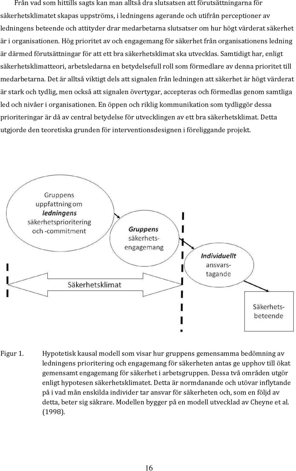 Hög prioritet av och engagemang för säkerhet från organisationens ledning är därmed förutsättningar för att ett bra säkerhetsklimat ska utvecklas.