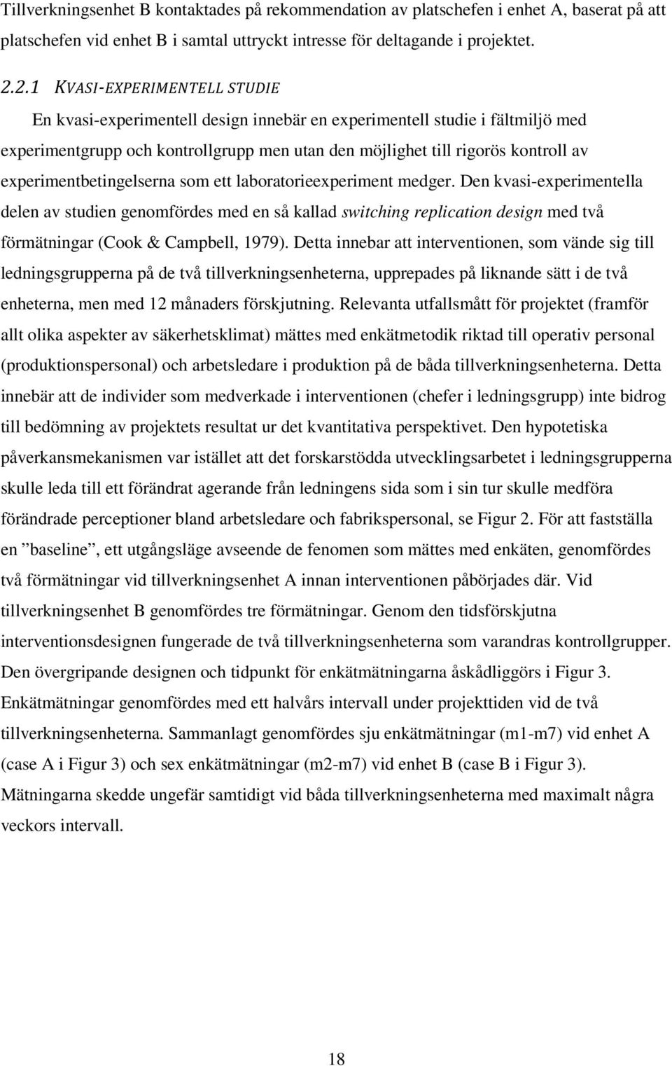 experimentbetingelserna som ett laboratorieexperiment medger.