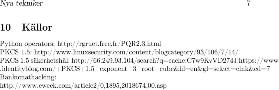 5 säkerhetshål: http://66.249.93.104/search?q=cache:c7w9kvvd274j:https://www.identityblog.