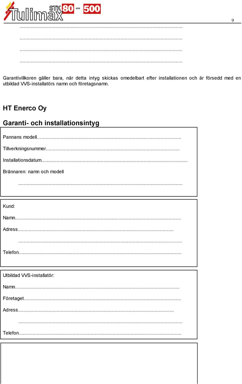 HT Enerco Oy Garanti- och installationsintyg Pannans modell... Tillverkningsnummer.