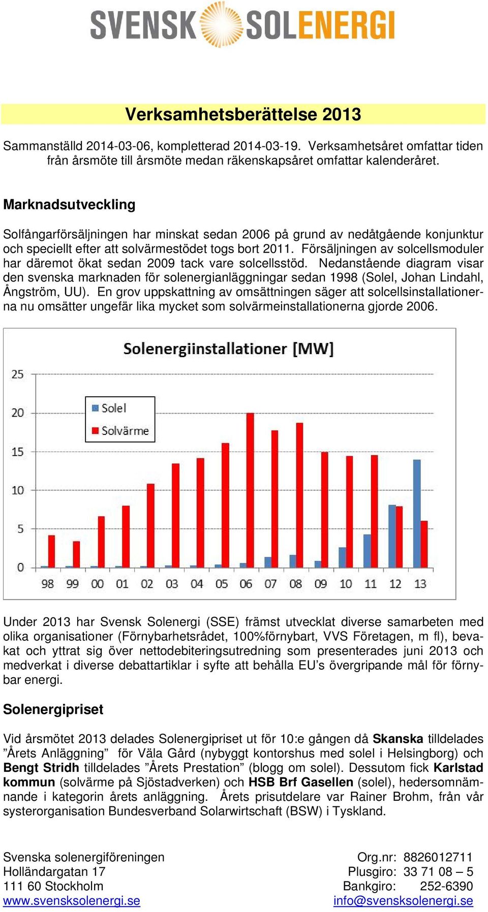 Försäljningen av solcellsmoduler har däremot ökat sedan 2009 tack vare solcellsstöd.