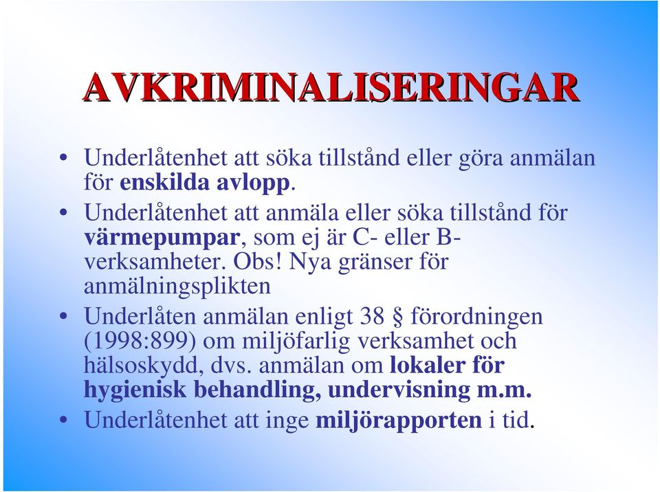 Nya gränser för anmälningsplikten Underlåten anmälan enligt 38 förordningen (1998:899) om miljöfarlig