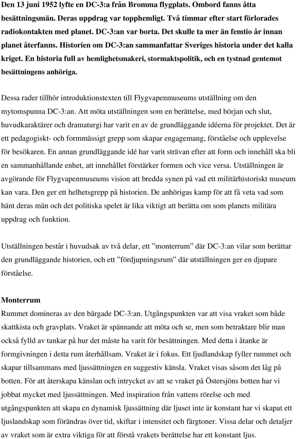 En historia full av hemlighetsmakeri, stormaktspolitik, och en tystnad gentemot besättningens anhöriga.