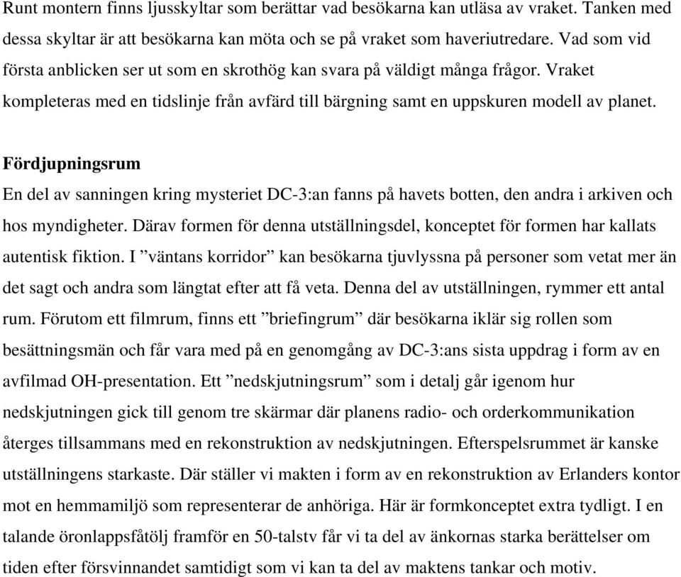 Fördjupningsrum En del av sanningen kring mysteriet DC-3:an fanns på havets botten, den andra i arkiven och hos myndigheter.