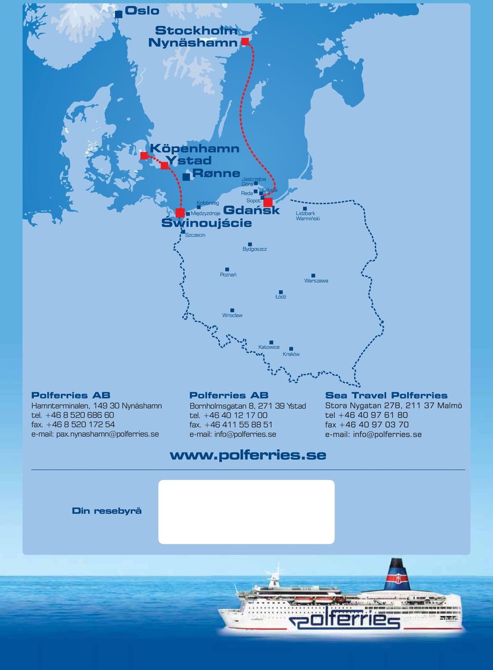 nynashamn@polferries.se Bornholmsgatan 8, 271 39 Ystad tel.