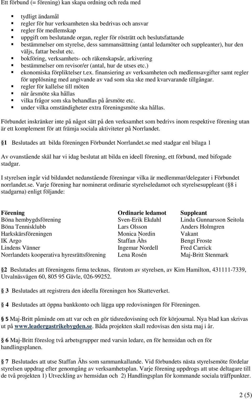 bokföring, verksamhets- och räkenskapsår, arkivering bestämmelser om revisor/er (antal, hur de utses etc.) ekonomiska förpliktelser t.ex.