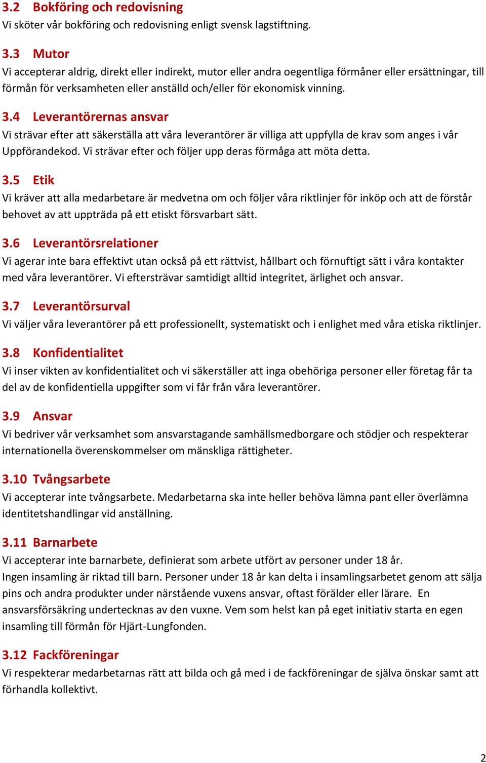 4 Leverantörernas ansvar Vi strävar efter att säkerställa att våra leverantörer är villiga att uppfylla de krav som anges i vår Uppförandekod.