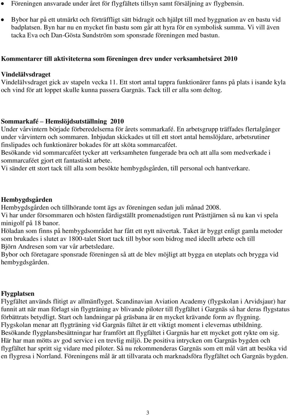 Vi vill även tacka Eva och Dan-Gösta Sundström som sponsrade föreningen med bastun.