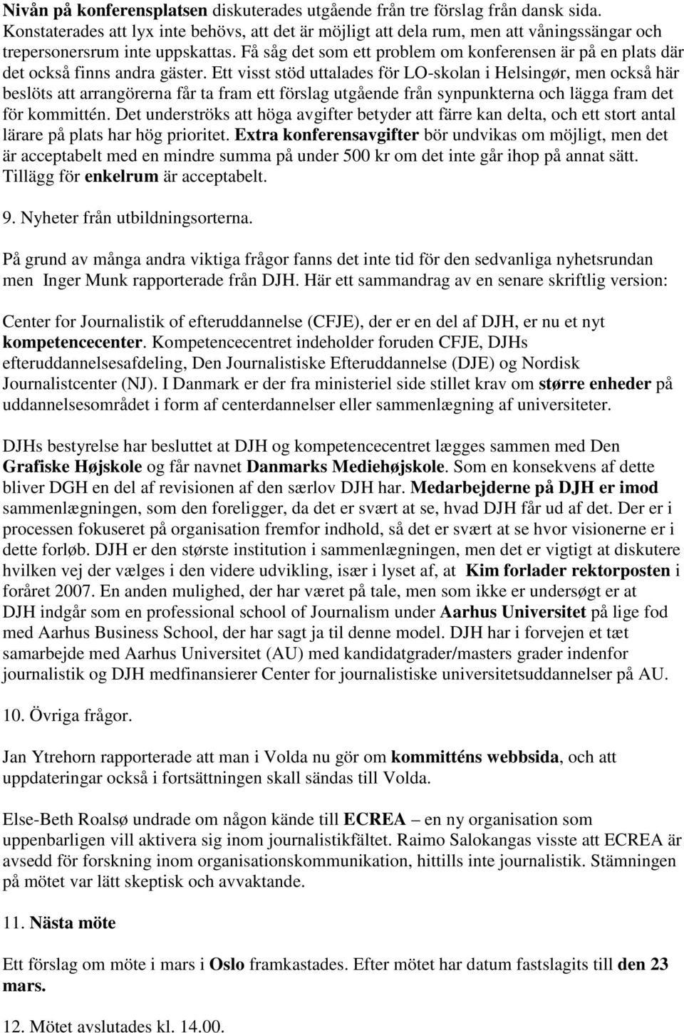 Få såg det som ett problem om konferensen är på en plats där det också finns andra gäster.