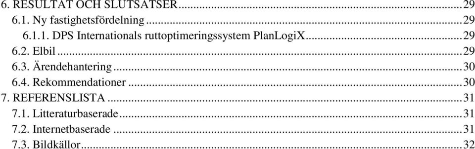 1. DPS Internationals ruttoptimeringssystem PlanLogiX... 29 6.2. Elbil... 29 6.3.