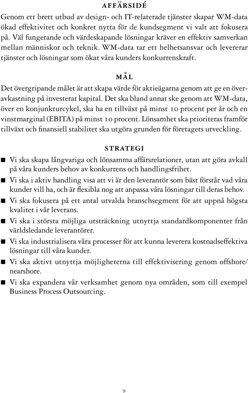 WM-data tar ett helhetsansvar och levererar tjänster och lösningar som ökar våra kunders konkurrenskraft.