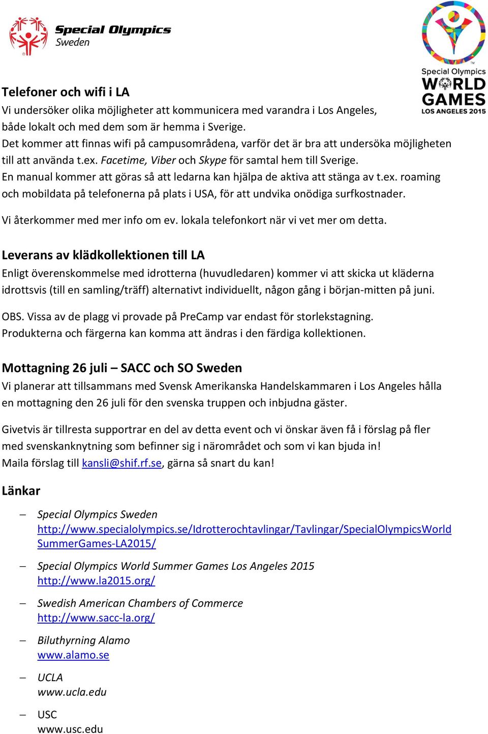 En manual kommer att göras så att ledarna kan hjälpa de aktiva att stänga av t.ex. roaming och mobildata på telefonerna på plats i USA, för att undvika onödiga surfkostnader.