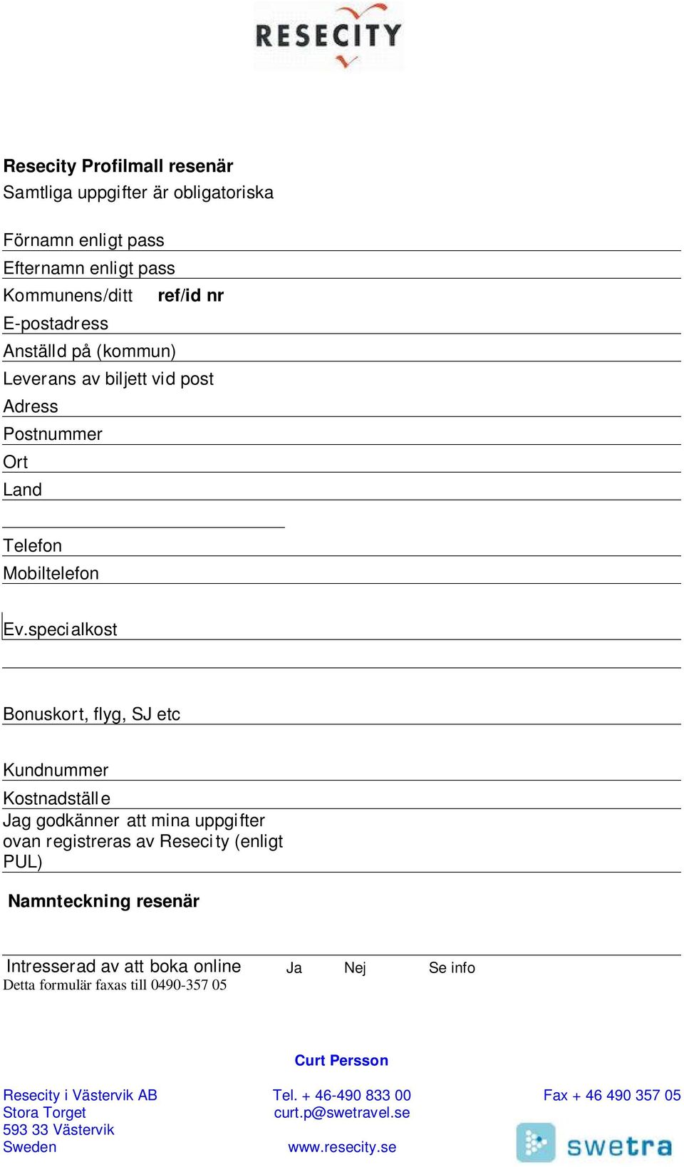 Ev.specialkost Bonuskort, flyg, SJ etc Kundnummer Kostnadställe Jag godkänner att mina uppgifter ovan registreras av