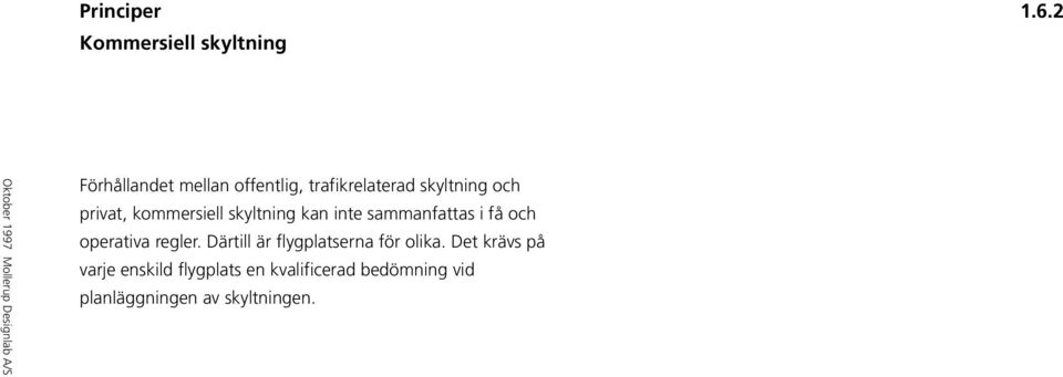 skyltning och privat, kommersiell skyltning kan inte sammanfattas i få och operativa