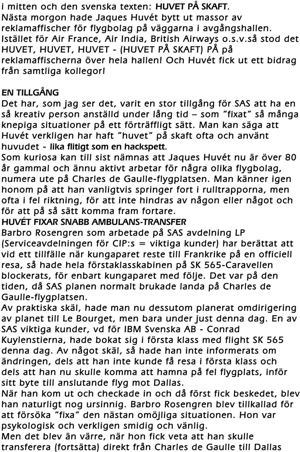 Och Huvét fick ut ett bidrag från samtliga kollegor!