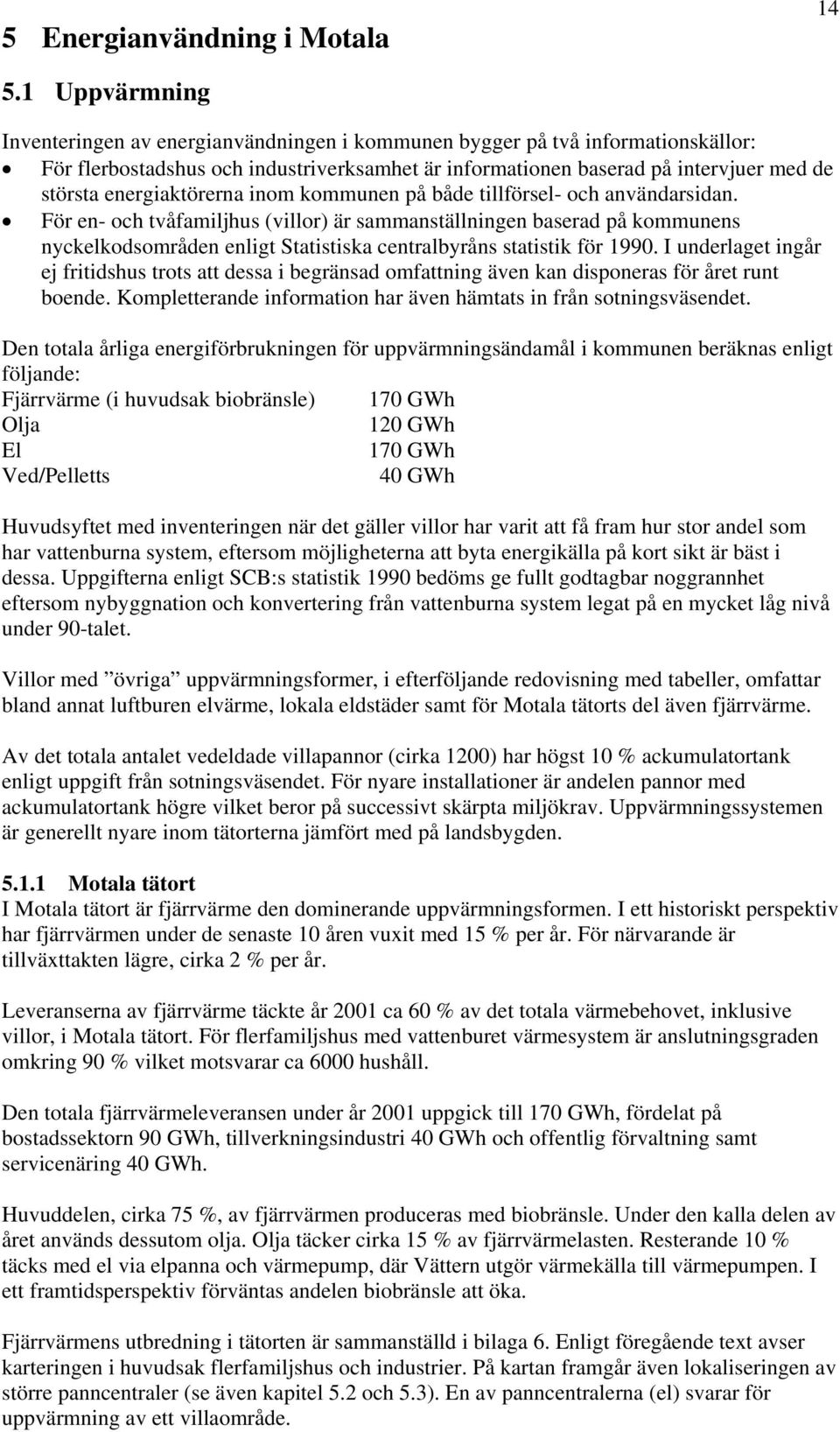 energiaktörerna inom kommunen på både tillförsel- och användarsidan.