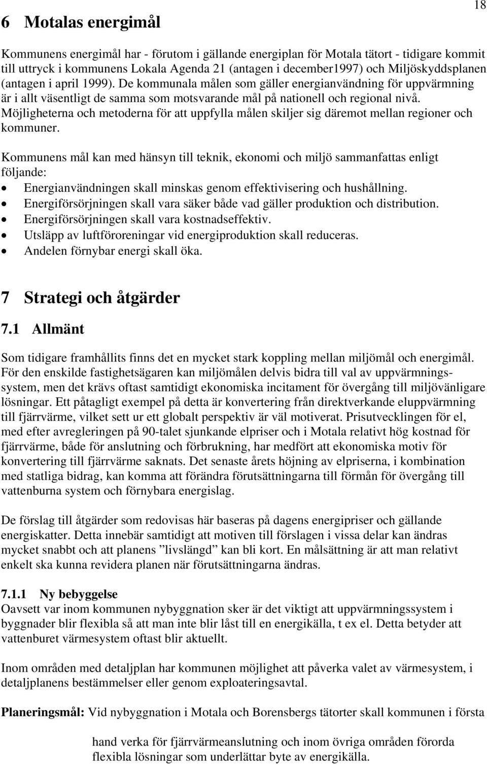 Möjligheterna och metoderna för att uppfylla målen skiljer sig däremot mellan regioner och kommuner.