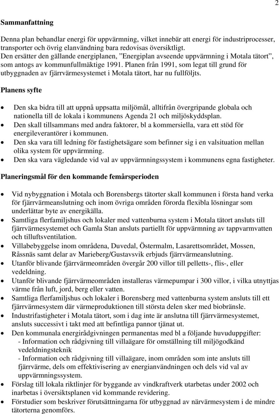 Planen från 1991, som legat till grund för utbyggnaden av fjärrvärmesystemet i Motala tätort, har nu fullföljts.