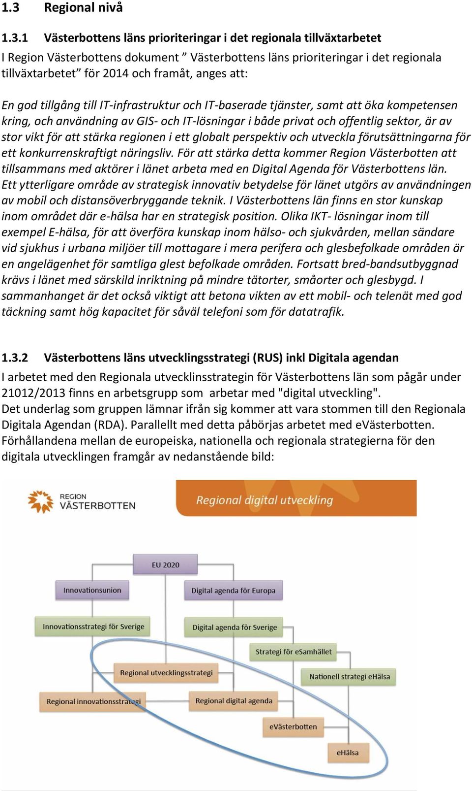 av stor vikt för att stärka regionen i ett globalt perspektiv och utveckla förutsättningarna för ett konkurrenskraftigt näringsliv.