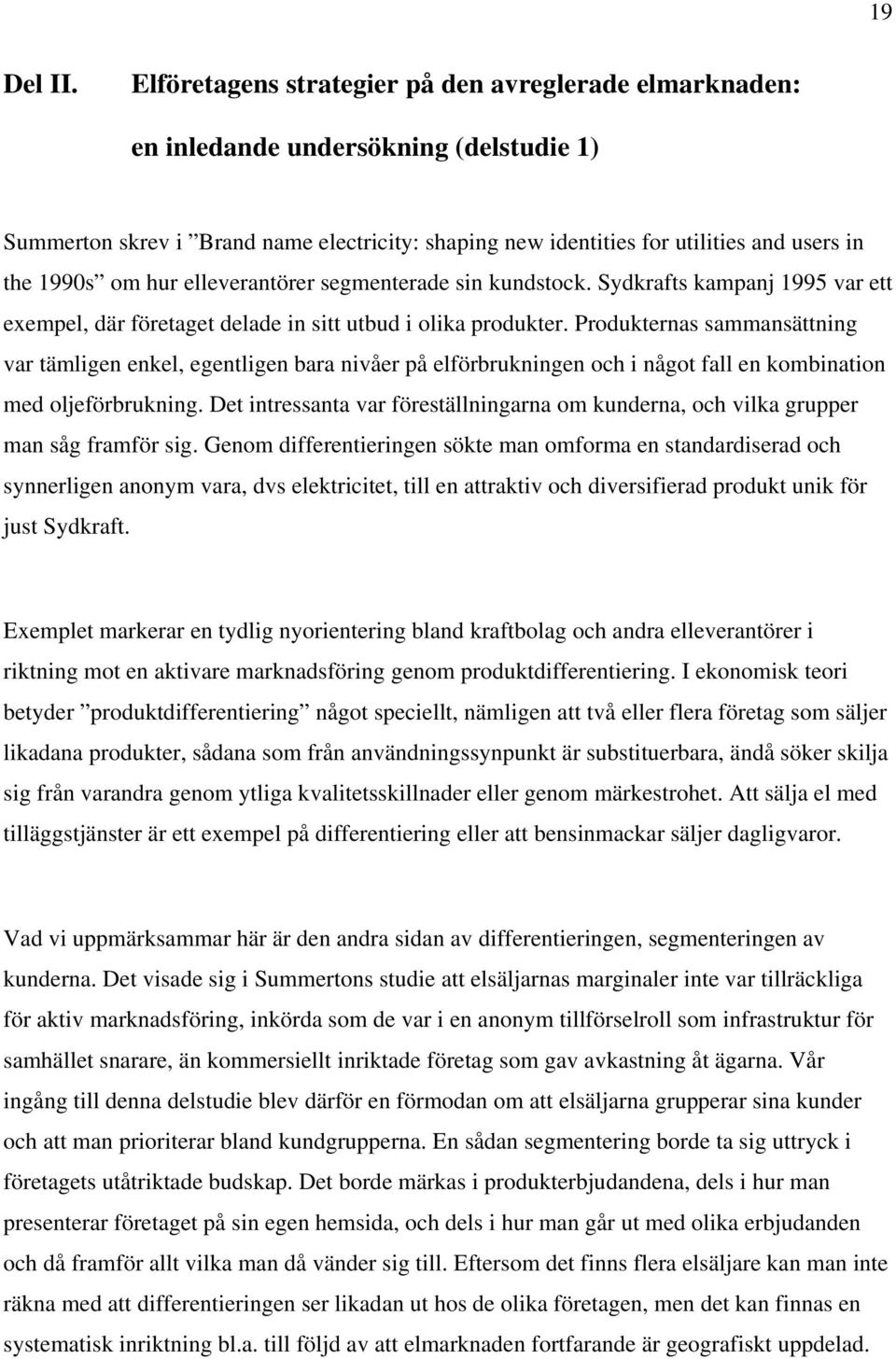 om hur elleverantörer segmenterade sin kundstock. Sydkrafts kampanj 1995 var ett exempel, där företaget delade in sitt utbud i olika produkter.