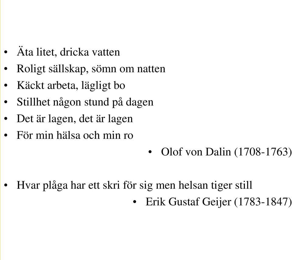 är lagen För min hälsa och min ro Olof von Dalin (1708-1763) Hvar